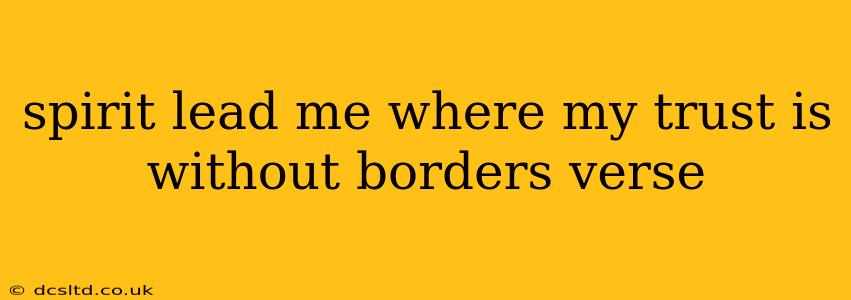 spirit lead me where my trust is without borders verse