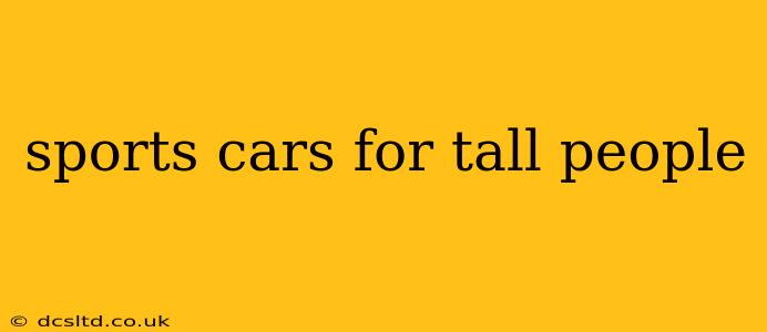 sports cars for tall people