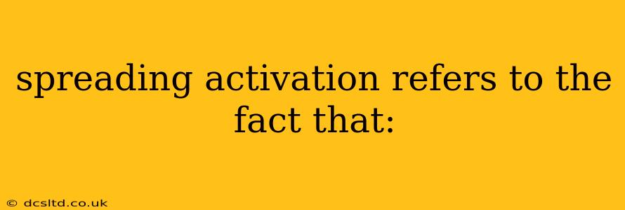 spreading activation refers to the fact that: