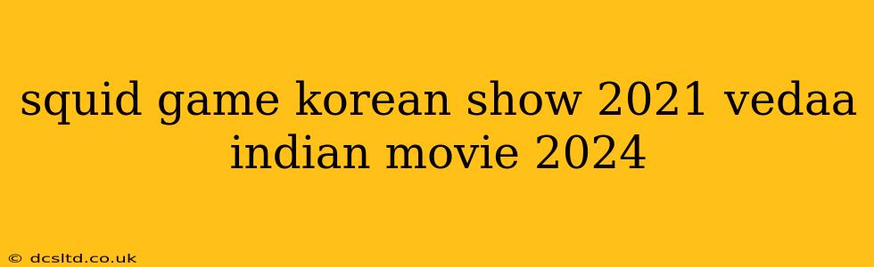 squid game korean show 2021 vedaa indian movie 2024