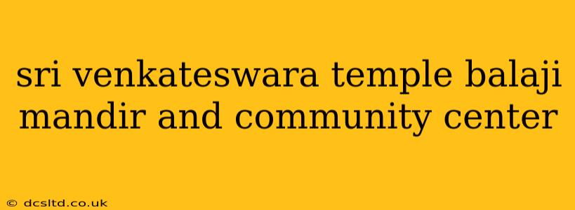 sri venkateswara temple balaji mandir and community center
