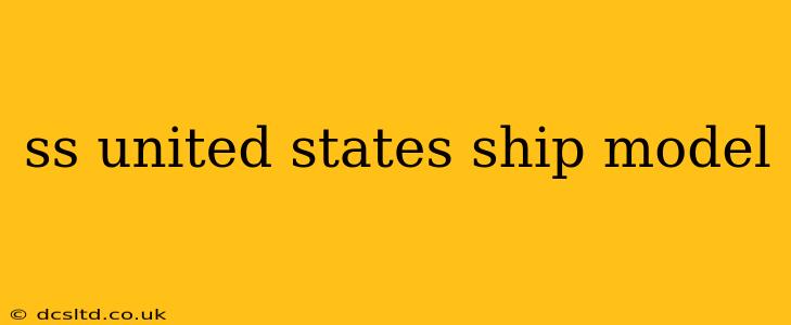 ss united states ship model