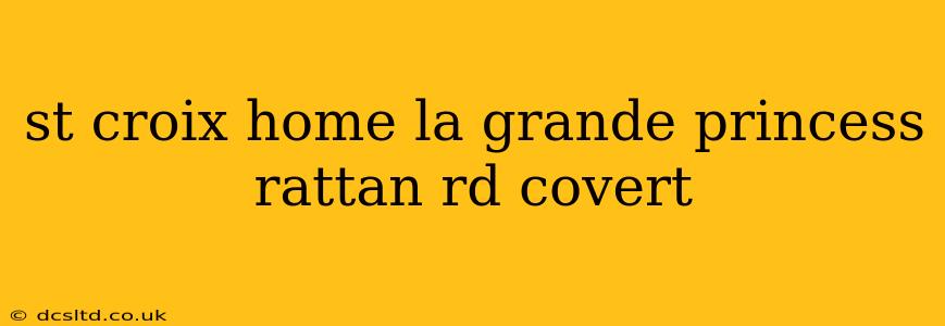 st croix home la grande princess rattan rd covert