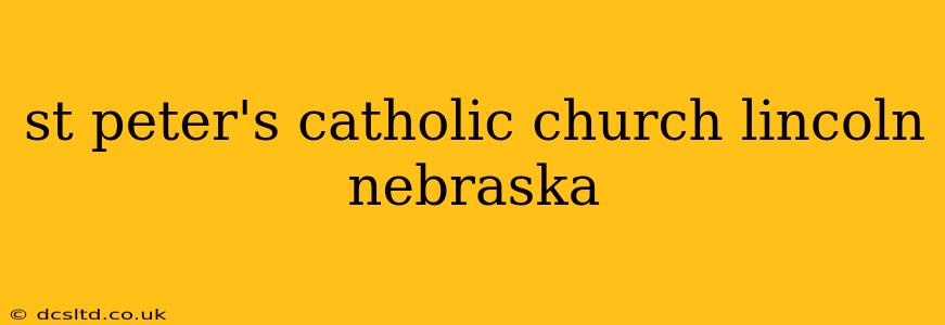 st peter's catholic church lincoln nebraska