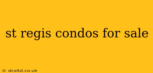 st regis condos for sale