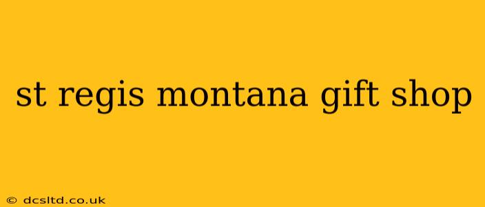 st regis montana gift shop