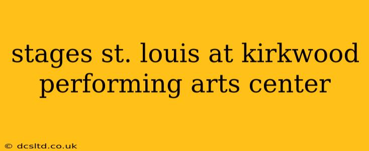 stages st. louis at kirkwood performing arts center
