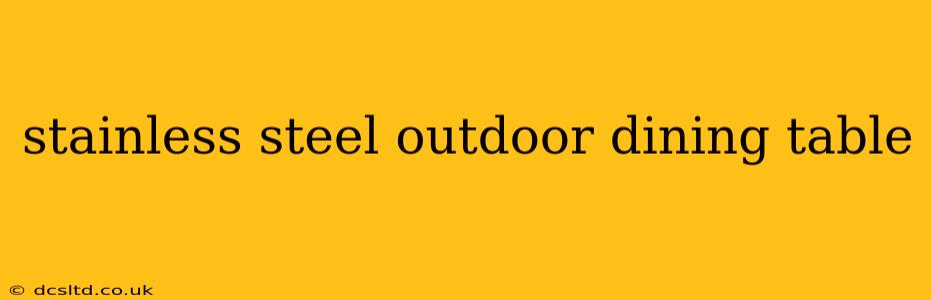 stainless steel outdoor dining table