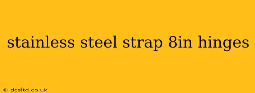 stainless steel strap 8in hinges