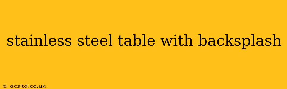 stainless steel table with backsplash