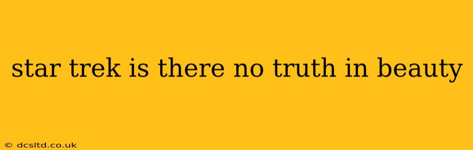 star trek is there no truth in beauty