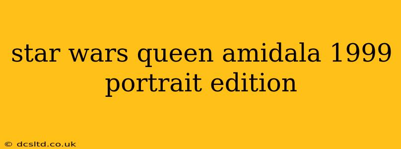 star wars queen amidala 1999 portrait edition