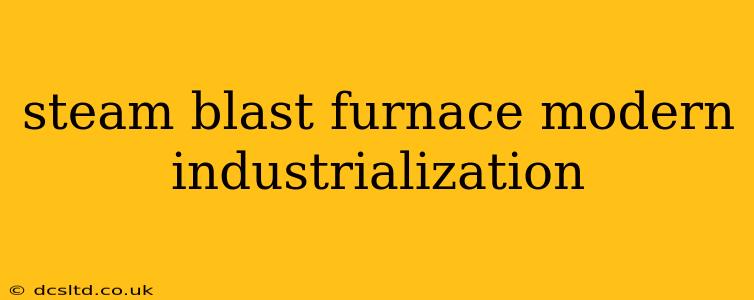 steam blast furnace modern industrialization