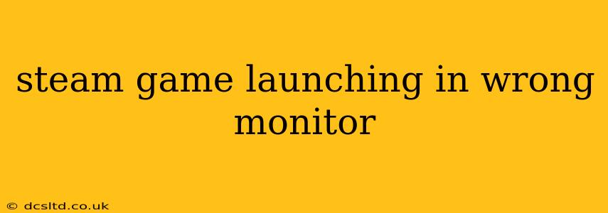 steam game launching in wrong monitor