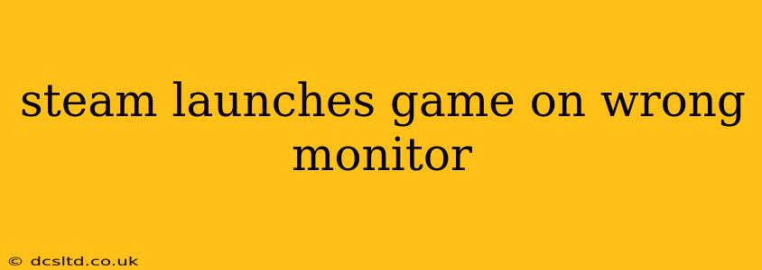 steam launches game on wrong monitor