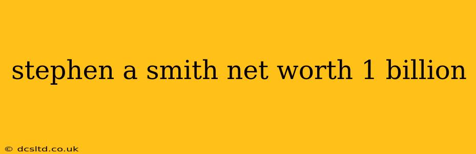 stephen a smith net worth 1 billion
