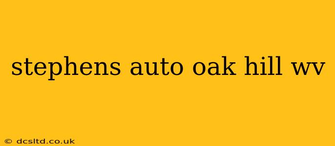 stephens auto oak hill wv