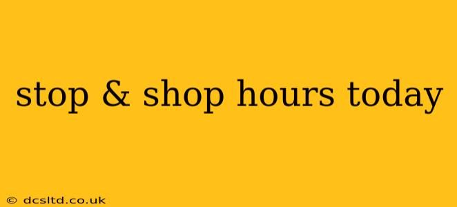 stop & shop hours today