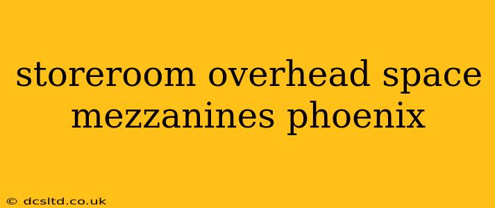 storeroom overhead space mezzanines phoenix
