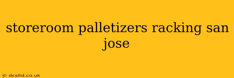 storeroom palletizers racking san jose