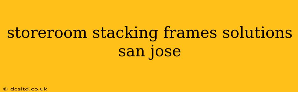 storeroom stacking frames solutions san jose