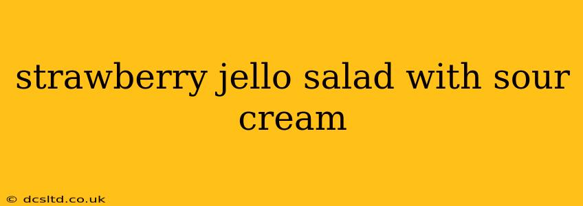 strawberry jello salad with sour cream