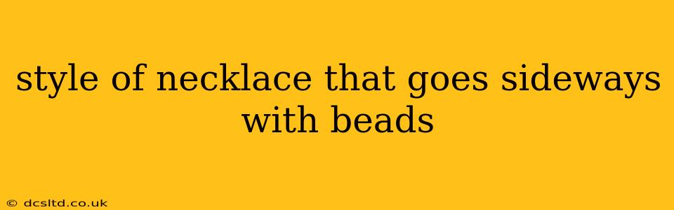 style of necklace that goes sideways with beads