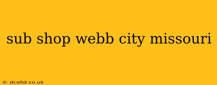 sub shop webb city missouri