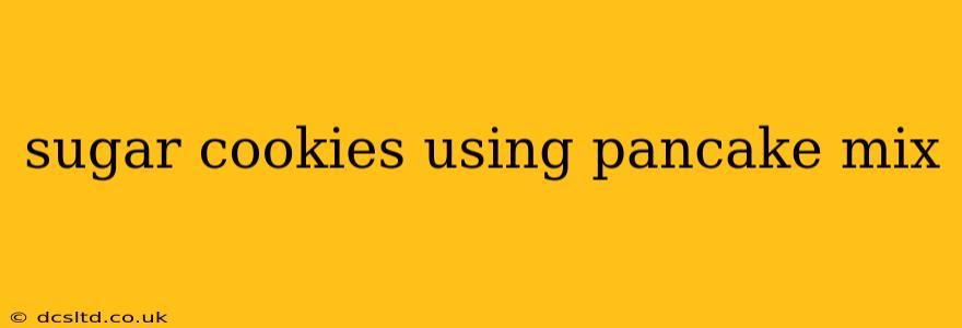 sugar cookies using pancake mix