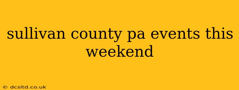 sullivan county pa events this weekend