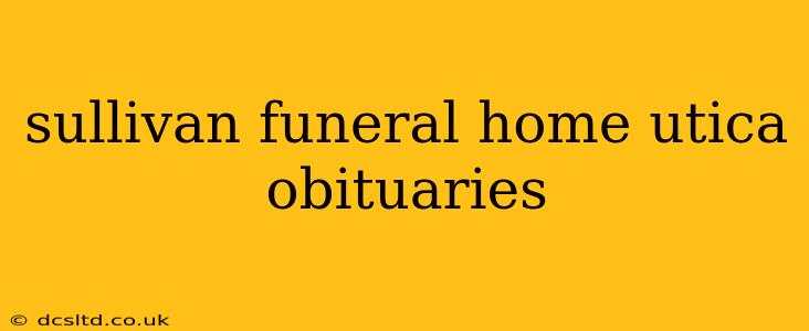 sullivan funeral home utica obituaries