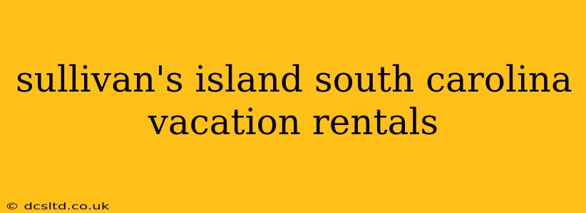 sullivan's island south carolina vacation rentals