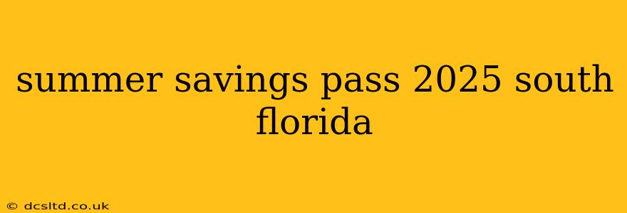summer savings pass 2025 south florida