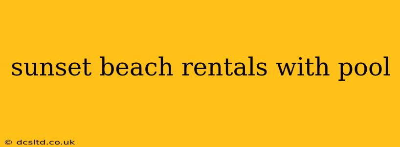sunset beach rentals with pool