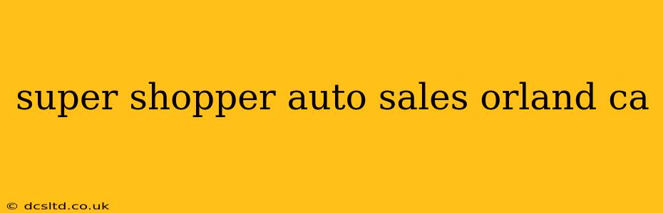 super shopper auto sales orland ca