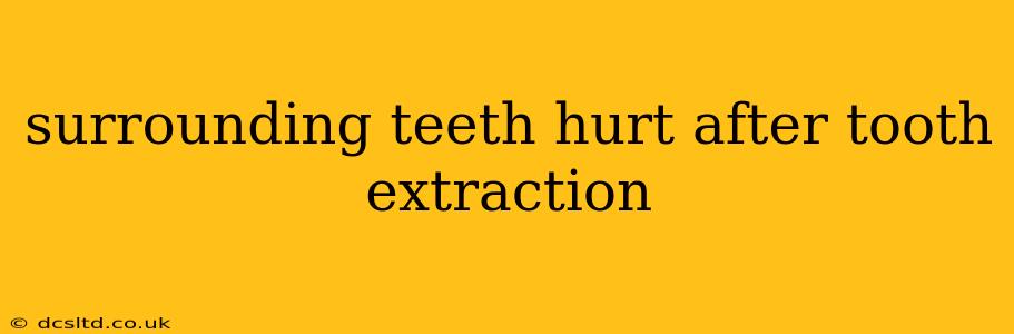 surrounding teeth hurt after tooth extraction