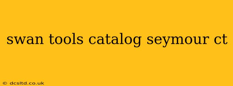 swan tools catalog seymour ct