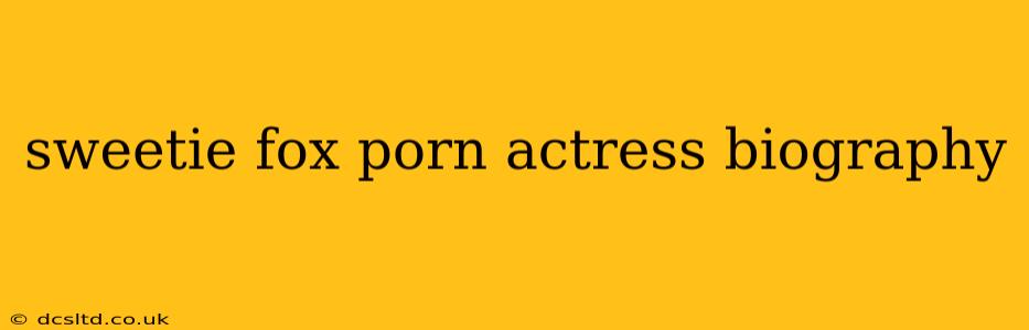 sweetie fox porn actress biography
