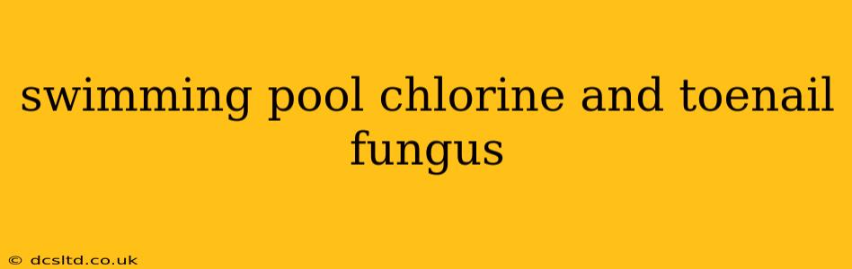 swimming pool chlorine and toenail fungus