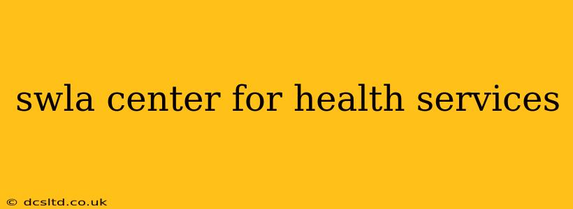 swla center for health services