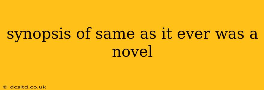 synopsis of same as it ever was a novel