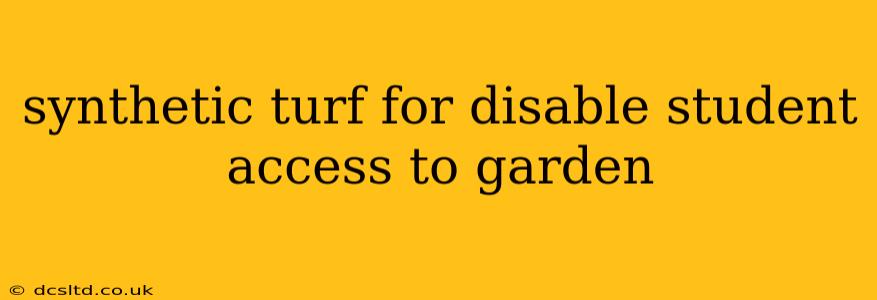 synthetic turf for disable student access to garden