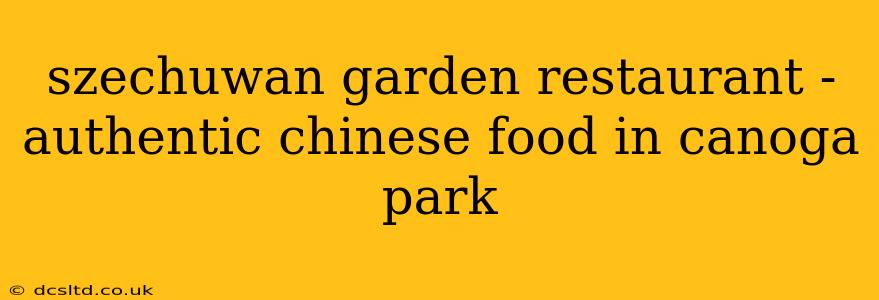 szechuwan garden restaurant - authentic chinese food in canoga park