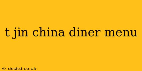 t jin china diner menu