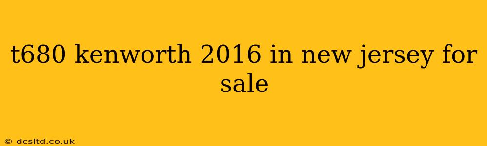 t680 kenworth 2016 in new jersey for sale