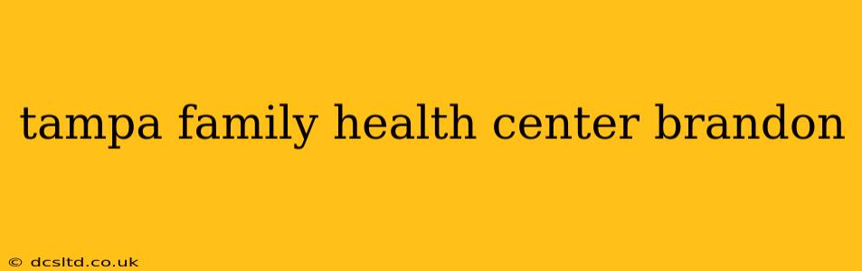 tampa family health center brandon