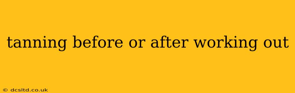 tanning before or after working out