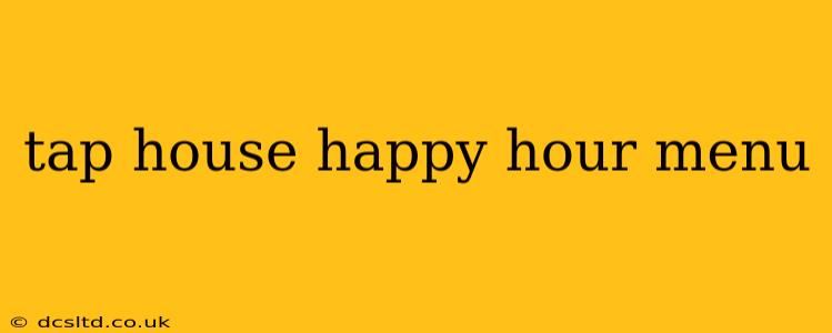 tap house happy hour menu