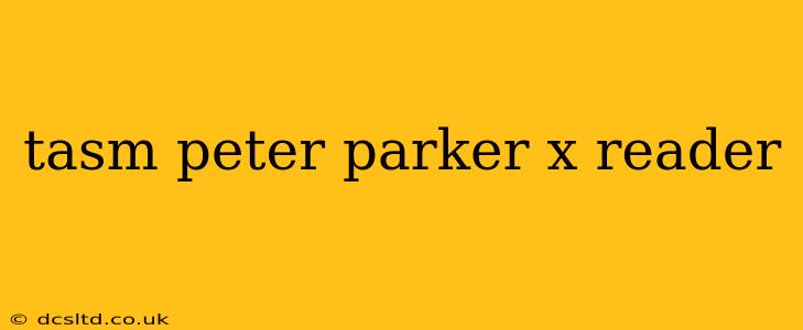 tasm peter parker x reader