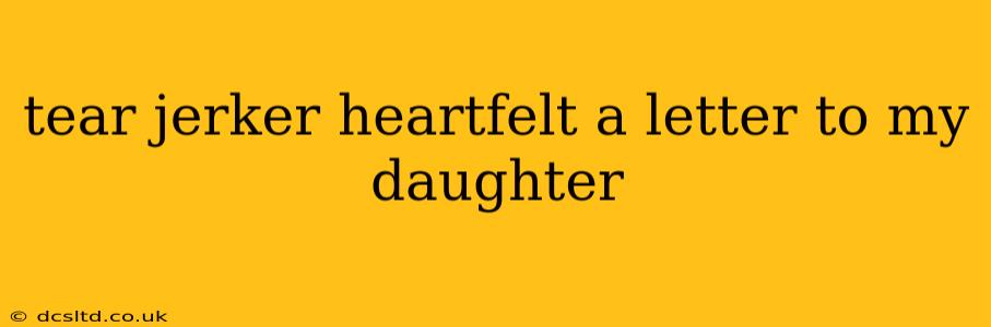 tear jerker heartfelt a letter to my daughter